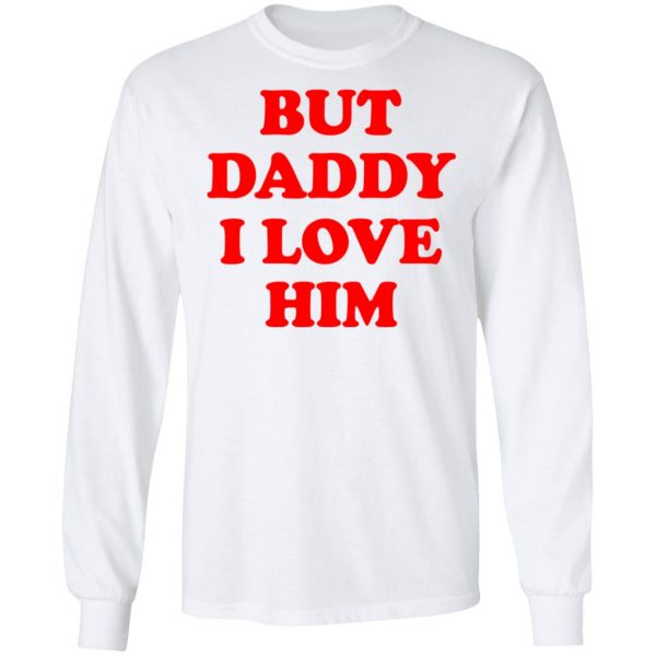 But Daddy I Love Him T-Shirts 8