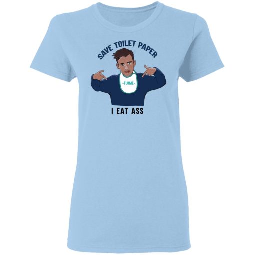 Flume Save Toilet Paper I Ear Ass T-Shirts 4