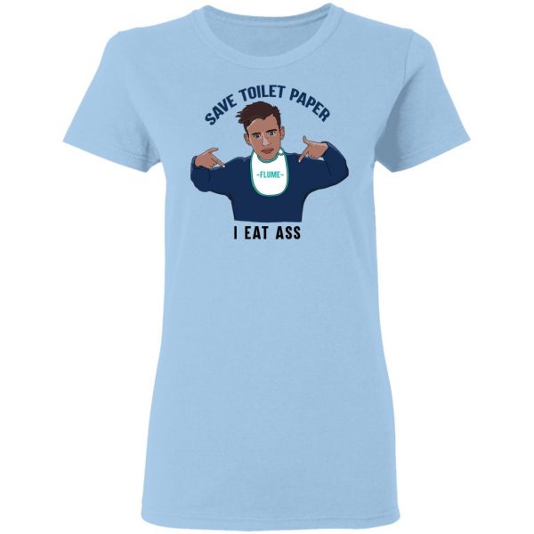 Flume Save Toilet Paper I Ear Ass T-Shirts 4