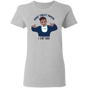 Flume Save Toilet Paper I Ear Ass T-Shirts 17