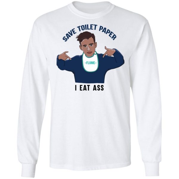 Flume Save Toilet Paper I Ear Ass T-Shirts 8