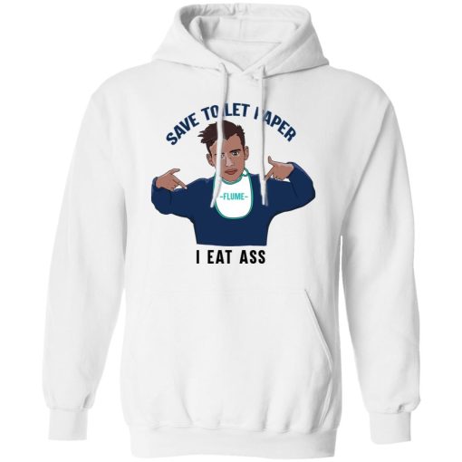 Flume Save Toilet Paper I Ear Ass T-Shirts 11