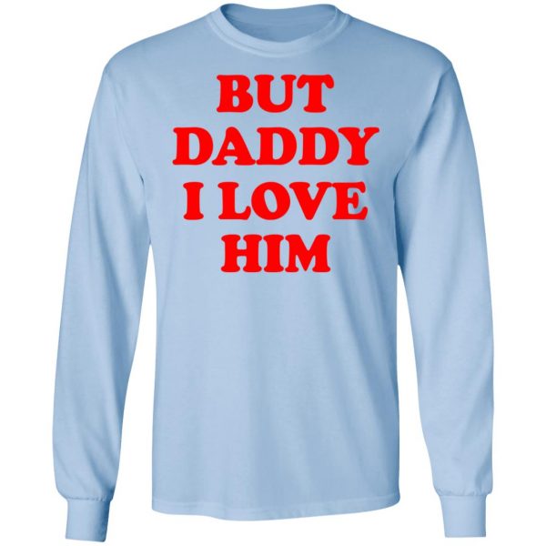 But Daddy I Love Him T-Shirts 9