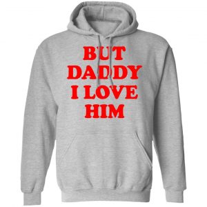 But Daddy I Love Him T-Shirts 21