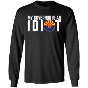 My Governor Is An Idiot Arizona T-Shirts 21