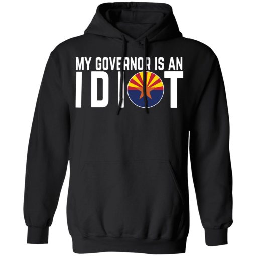 My Governor Is An Idiot Arizona T-Shirts 4