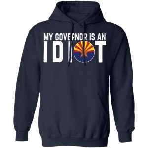 My Governor Is An Idiot Arizona T-Shirts 23