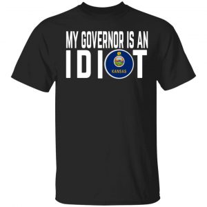 My Governor Is An Idiot Kansas T-Shirts Kansas