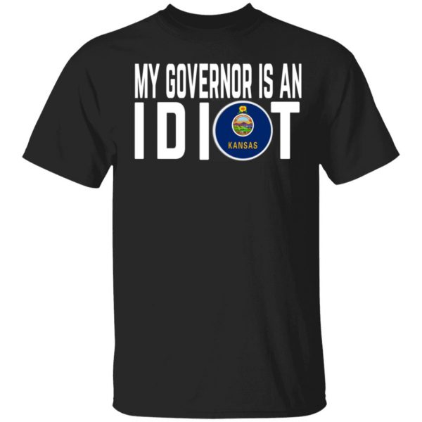 My Governor Is An Idiot Kansas T-Shirts 1