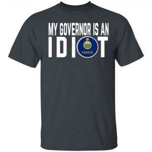 My Governor Is An Idiot Kansas T-Shirts Kansas 2