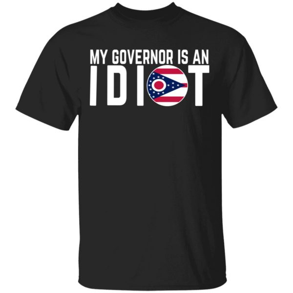 My Governor Is An Idiot Ohio T-Shirts 1
