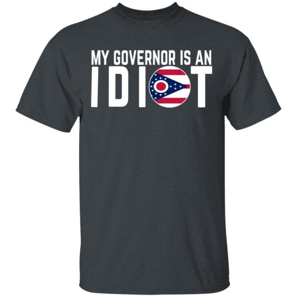 My Governor Is An Idiot Ohio T-Shirts 2
