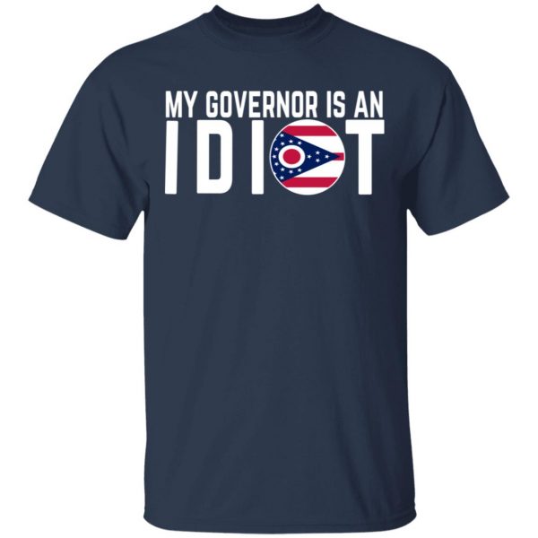 My Governor Is An Idiot Ohio T-Shirts 3