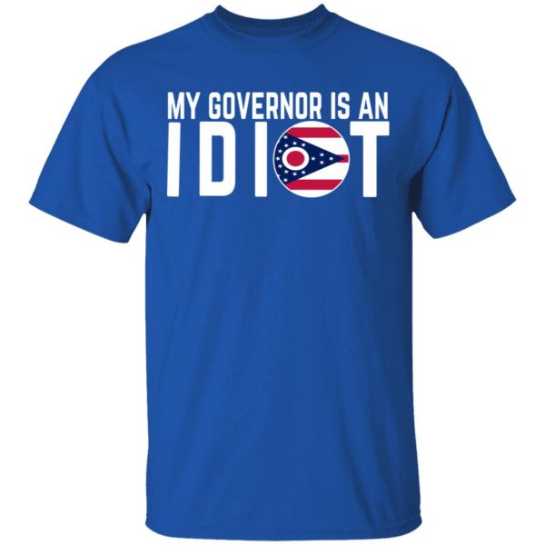 My Governor Is An Idiot Ohio T-Shirts 4