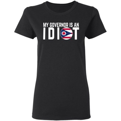 My Governor Is An Idiot Ohio T-Shirts 2