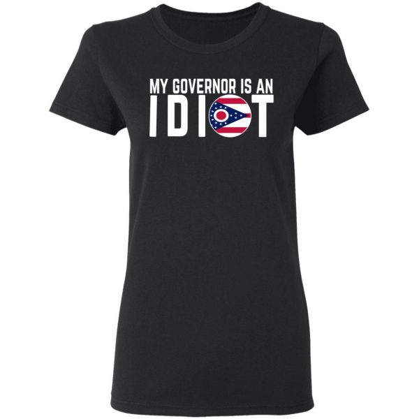 My Governor Is An Idiot Ohio T-Shirts 5
