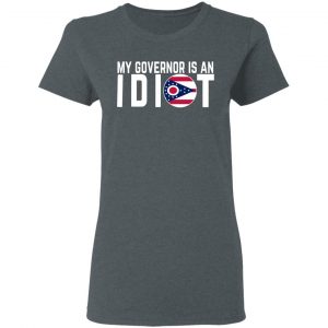 My Governor Is An Idiot Ohio T-Shirts 18
