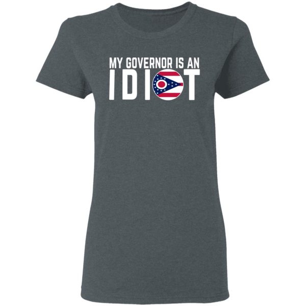 My Governor Is An Idiot Ohio T-Shirts 6