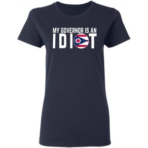 My Governor Is An Idiot Ohio T-Shirts 19