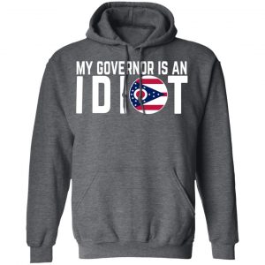 My Governor Is An Idiot Ohio T-Shirts 24