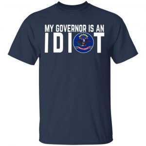 My Governor Is An Idiot North Dakota T-Shirts 15