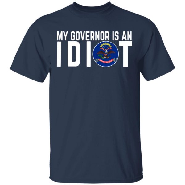 My Governor Is An Idiot North Dakota T-Shirts 3