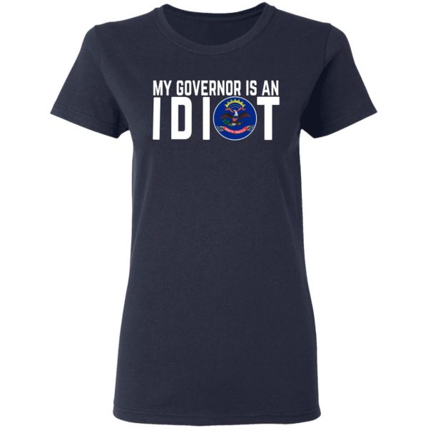 My Governor Is An Idiot North Dakota T-Shirts 7