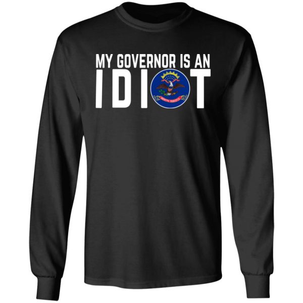 My Governor Is An Idiot North Dakota T-Shirts 9
