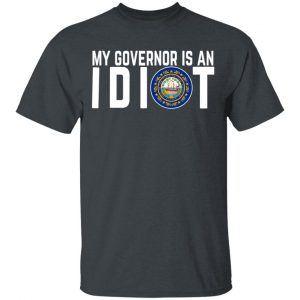 My Governor Is An Idiot New Hampshire T-Shirts My Governor Is An Idiot 2