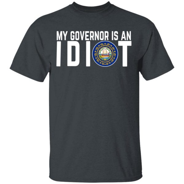 My Governor Is An Idiot New Hampshire T-Shirts 2