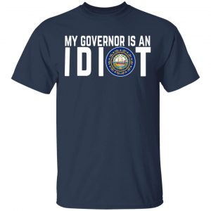 My Governor Is An Idiot New Hampshire T-Shirts 15