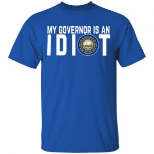 My Governor Is An Idiot New Hampshire T-Shirts 16