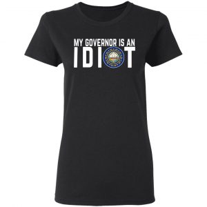 My Governor Is An Idiot New Hampshire T-Shirts 17