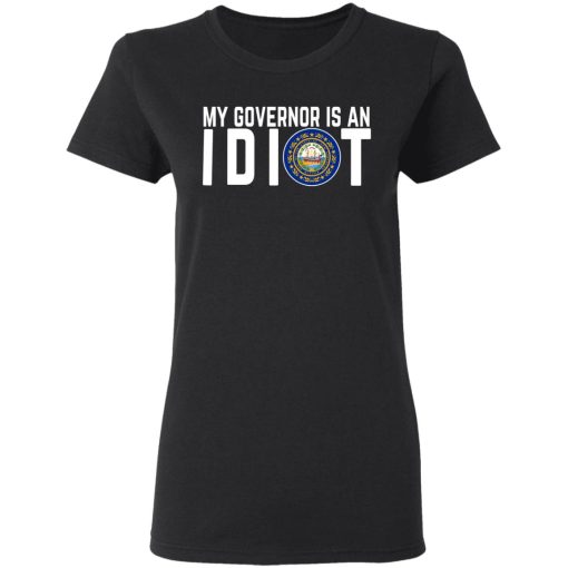 My Governor Is An Idiot New Hampshire T-Shirts 2