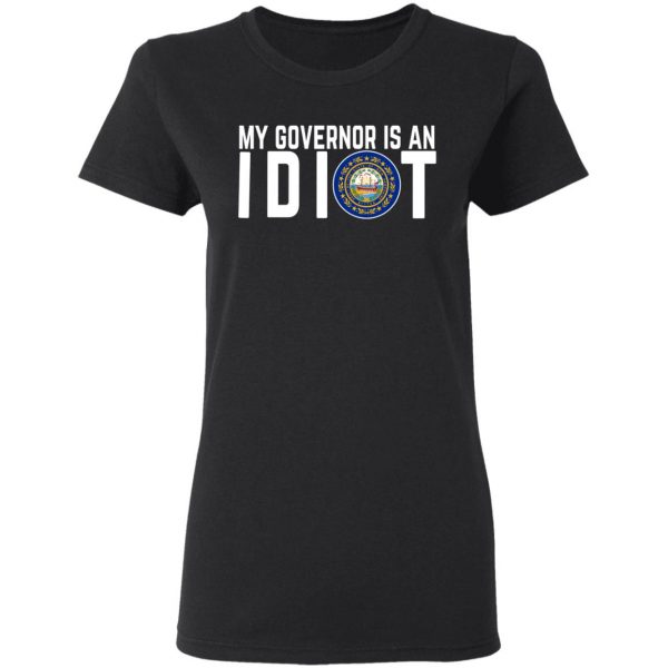 My Governor Is An Idiot New Hampshire T-Shirts 5