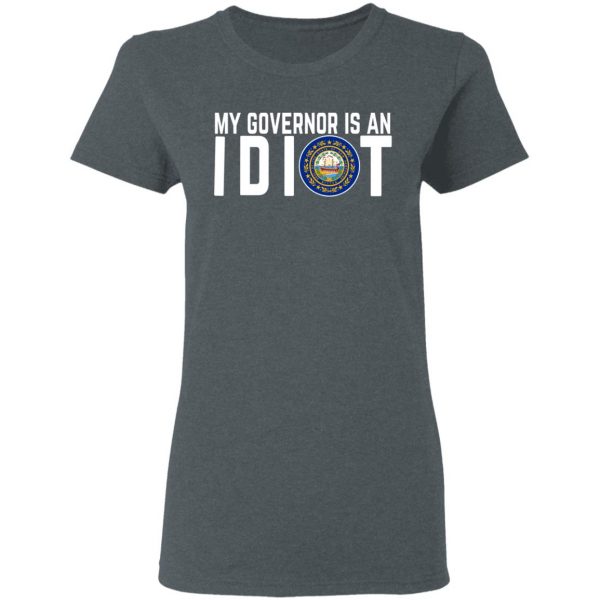 My Governor Is An Idiot New Hampshire T-Shirts 6