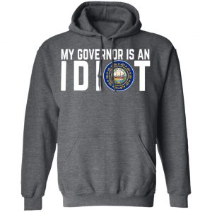 My Governor Is An Idiot New Hampshire T-Shirts 24