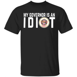 My Governor Is An Idiot Minnesota T-Shirts Minnesota