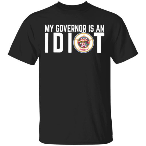 My Governor Is An Idiot Minnesota T-Shirts 1