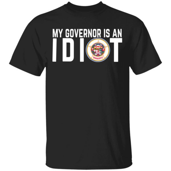 My Governor Is An Idiot Minnesota T-Shirts 1