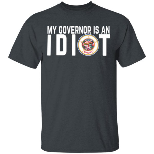 My Governor Is An Idiot Minnesota T-Shirts 2