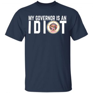 My Governor Is An Idiot Minnesota T-Shirts 15