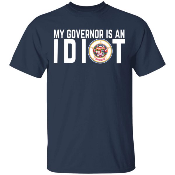 My Governor Is An Idiot Minnesota T-Shirts 3