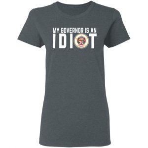 My Governor Is An Idiot Minnesota T-Shirts 18