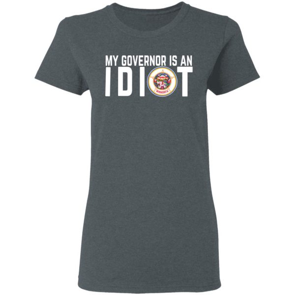 My Governor Is An Idiot Minnesota T-Shirts 6