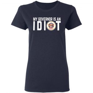 My Governor Is An Idiot Minnesota T-Shirts 19