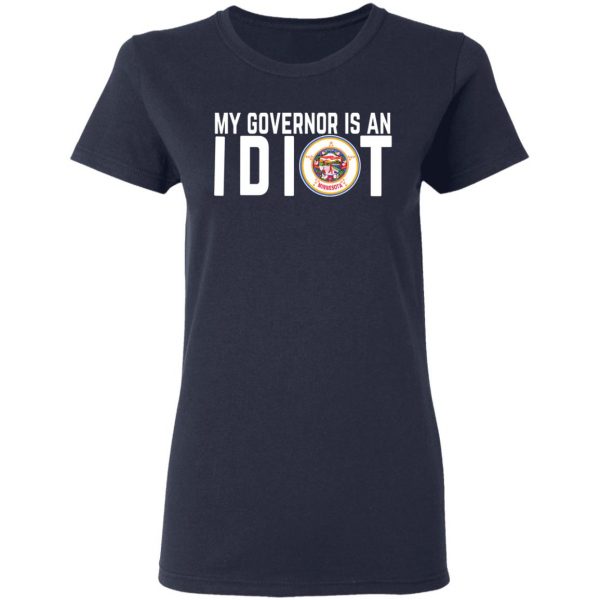 My Governor Is An Idiot Minnesota T-Shirts 7