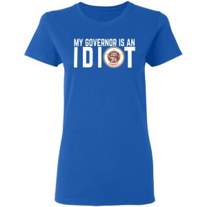 My Governor Is An Idiot Minnesota T-Shirts 20
