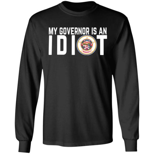 My Governor Is An Idiot Minnesota T-Shirts 3