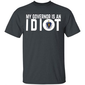My Governor Is An Idiot Massachusetts T-Shirts Massachusetts 2